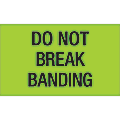 Tape Logic® Preprinted Shipping Labels, DL1107, Do Not Break Banding, Rectangle, 3" x 5", Fluorescent Green, Roll Of 500 1 thumbnail image