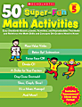 Scholastic 50+ Super-Fun Math Activities, Grade 5