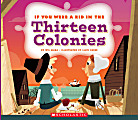 Scholastic If You Were A Kid, In the Thirteen Colonies, Grades 2 - 4 1 thumbnail image