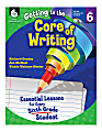 Shell Education Getting To The Core Of Writing: Essential Lessons For Every Student, Grade 6