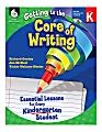 Shell Education Getting To The Core Of Writing: Essential Lessons For Every Student, Kindergarten