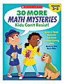 Scholastic 30 More Math Mysteries Kids Can’t Resist Activity Book, Grades 3-5