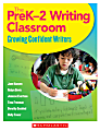 Scholastic The PreK–2 Writing Classroom