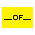 Tape Logic Safety Labels, "___ of ___", Rectangular, DL1612, 2" x 3", Fluorescent Yellow, Roll Of 500 Labels