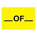 Tape Logic Safety Labels, "___ of ___", Rectangular, DL1612, 2" x 3", Fluorescent Yellow, Roll Of 500 Labels 1 thumbnail image