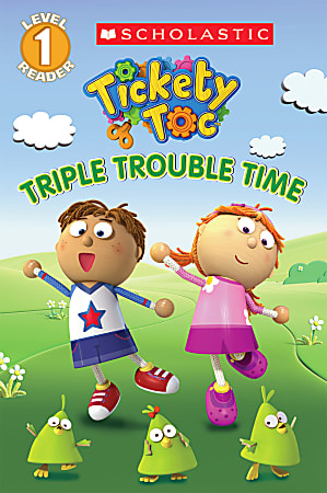 Scholastic Reader, Level 1, Tickety Toc: Triple Trouble Time, 1st Grade