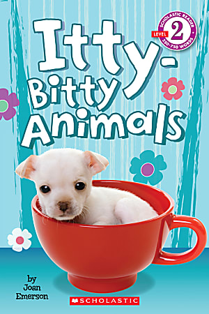 Scholastic Reader, Level 2, Itty-Bitty Animals, 2nd Grade