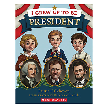 Scholastic I Grew Up To Be President