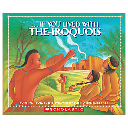 Scholastic If You... Series, If You Lived With The Iroquois