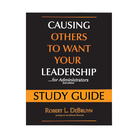 The Master Teacher® Study Guide: Causing Others To Want Your Leadership...For Administrators