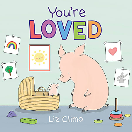 Macmillan/Roaring Brook Press You’re Loved By Liz Climo