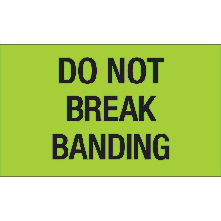 Tape Logic® Preprinted Shipping Labels, DL1107, Do Not Break Banding, Rectangle, 3" x 5", Fluorescent Green, Roll Of 500
