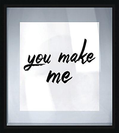 PTM Images Framed Art, You Make Me, 22 3/4"H x 18 1/4"W
