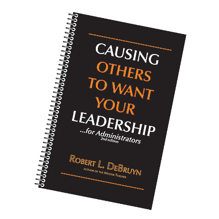 The Master Teacher® Causing Others To Want Your Leadership For Administrators
