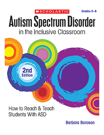 Scholastic Autism Spectrum Disorder In The Inclusive Classroom 2nd Edition, Grades K-8