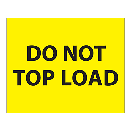 Tape Logic Safety Labels, "Do Not Top Load", Rectangular, DL1633, 8" x 10", Fluorescent Yellow, Roll Of 250 Labels