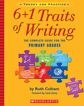 Scholastic 6+1 Traits Of Writing: The Complete Guide For Primary Grades — Grades K–2