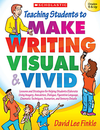 Scholastic Teaching Students To Make Writing Visual & Vivid
