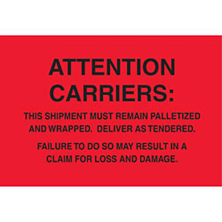 Tape Logic® Preprinted Pallet Protection Labels, DL3181, 6" x 4", "Attention Carriers: This Shipment Must Remain Palletized And Wrapped...," Fluorescent Red, Roll Of 500