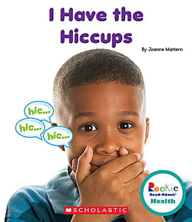 Scholastic Library Publishing Rookie Read-About Health, I Have the Hiccups