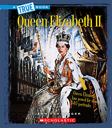 Scholastic A True Book: Biographies, Queen Elizabeth II, Grades 3 - 5