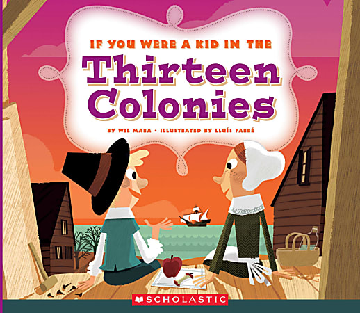 Scholastic If You Were A Kid, In the Thirteen Colonies, Grades 2 - 4