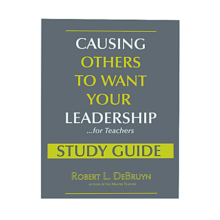 The Master Teacher® Study Guide: Causing Others To Want Your Leadership For Teachers