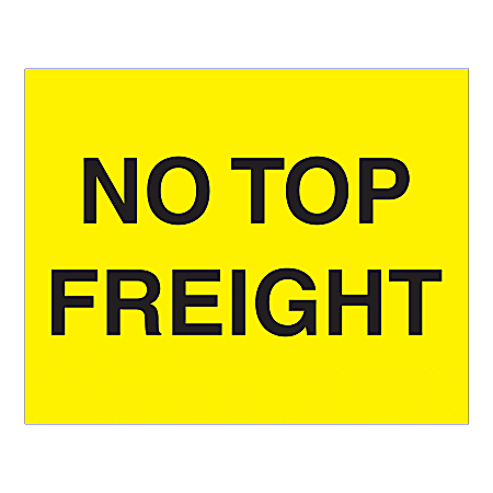Tape Logic® Preprinted Instruction Shipping Labels, "No Top Freight", DL1635, Rectangle, 8" x 10", Fluorescent Yellow, Roll Of 250 Labels
