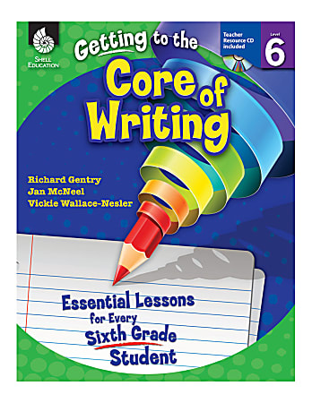 Shell Education Getting To The Core Of Writing: Essential Lessons For Every Student, Grade 6