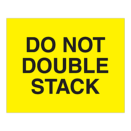 Tape Logic Safety Labels, "Do Not Double Stack", Rectangular, DL1629, 8" x 10", Fluorescent Yellow, Roll Of 250 Labels