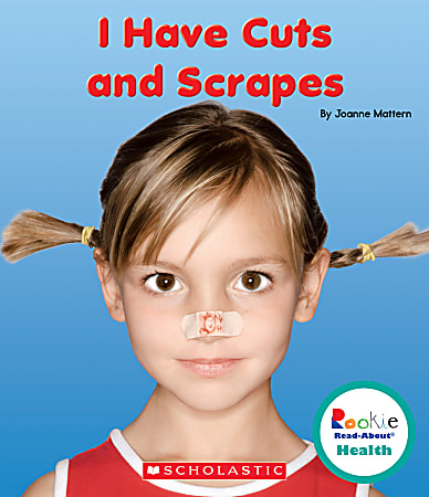 Scholastic Library Publishing Rookie Read-About Health, I Have Cuts and Scrapes