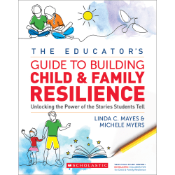 Scholastic Teaching Solutions The Educator's Guide To Building Child And Family Resilience, Grades K-5